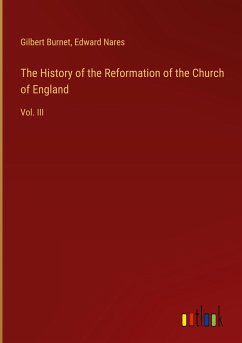 The History of the Reformation of the Church of England - Burnet, Gilbert; Nares, Edward
