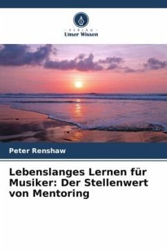 Lebenslanges Lernen für Musiker: Der Stellenwert von Mentoring - Renshaw, Peter