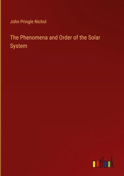 The Phenomena and Order of the Solar System - Nichol, John Pringle