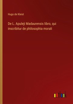 De L. Apuleji Madaurensis libro, qui inscribitur de philosophia morali - Kleist, Hugo De