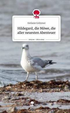 Hildegard, die Möwe, die aller neuesten Abenteuer. Life is a Story - story.one - Grötzner, Stefanie