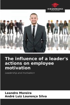 The influence of a leader's actions on employee motivation - Moreira, Leandro;Silva, André Luiz Lourenço