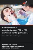 Rivoluzionare la parodontologia: PRF e PRP scatenati per la guarigione