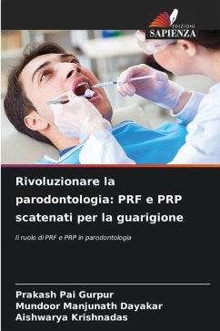 Rivoluzionare la parodontologia: PRF e PRP scatenati per la guarigione - Gurpur, Prakash Pai;Dayakar, Mundoor Manjunath;Krishnadas, Aishwarya