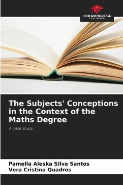 The Subjects' Conceptions in the Context of the Maths Degree - Silva Santos, Pamella Aleska;Quadros, Vera Cristina