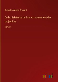 De la résistance de l'air au mouvement des projectiles - Grouard, Auguste Antoine