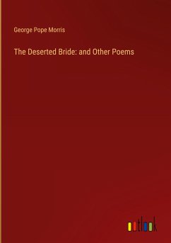 The Deserted Bride: and Other Poems - Morris, George Pope