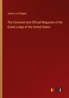 The Covenant and Official Magazine of the Grand Lodge of the United States