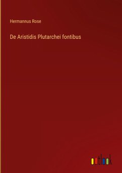 De Aristidis Plutarchei fontibus - Rose, Hermannus