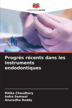 Progrès récents dans les instruments endodontiques - Chaudhary, Ritika;Semwal, Indra;Reddy, Anuradha