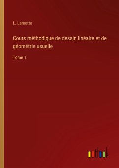 Cours méthodique de dessin linéaire et de géométrie usuelle - Lamotte, L.