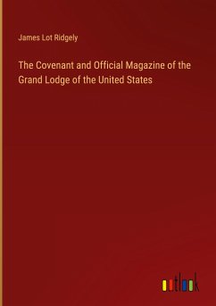 The Covenant and Official Magazine of the Grand Lodge of the United States