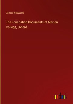 The Foundation Documents of Merton College, Oxford - Heywood, James