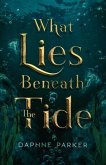 What Lies Beneath the Tide (eBook, ePUB) What Lies Beneath the Tide (eBook, ePUB)