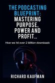 The Podcasting Blueprint: Mastering Purpose, Power, and Profit.. How we hit over 2 million downloads (eBook, ePUB)