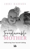 The Irreplaceable Mother (eBook, ePUB)