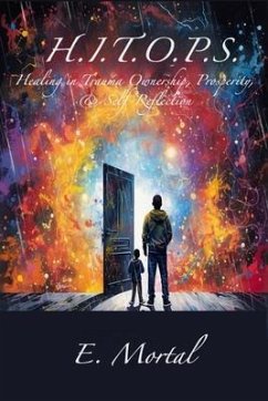 H.I.T.O.P.S. Healing in Trauma Ownership, Prosperity, & Self-Reflection (eBook, ePUB) - Mortal, E.