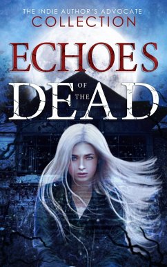 Echoes of the Dead (eBook, ePUB) - Black, Maya; Lace, Aja; Huntress, S. G.; Hawkins, Tirzah M. M.; Anne, Pepper; VanHoose, Travis; Moore, Daphne; Bayne, Anya; Mccrackin, M. A.
