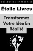 Transformez Votre Idée En Réalité (Collection Entreprise, #18) (eBook, ePUB)