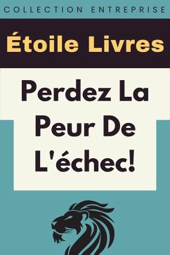 Perdez La Peur De L'échec! (Collection Entreprise, #16) (eBook, ePUB) Cover Perdez La Peur De L'échec! (Collection Entreprise, #16) (eBook, ePUB)