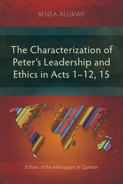 The Characterization of Peter's Leadership and Ethics in Acts 1-12, 15 (eBook, ePUB) - Alukwe, Benea