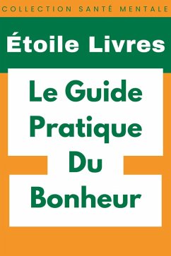 Le Guide Pratique Du Bonheur (Collection Santé Mentale, #1) (eBook, ePUB) - Livres, Étoile