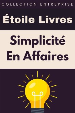 Simplicité En Affaires (Collection Entreprise, #19) (eBook, ePUB) Cover Simplicité En Affaires (Collection Entreprise, #19) (eBook, ePUB)