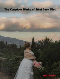 The Complete Works of Ethel Cook Eliot (eBook, ePUB) - Ethel Cook Eliot