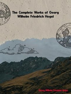 Cover The Complete Works of Georg Wilhelm Friedrich Hegel (eBook, ePUB)