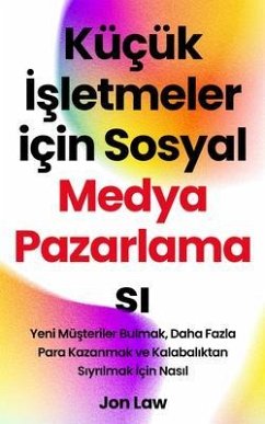 Küçük Isletmeler için Sosyal Medya Pazarlamasi (eBook, ePUB) - Law, Jon