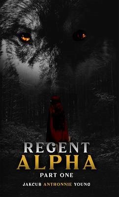 Cover Regent Alpha Part One: Part One (eBook, ePUB)