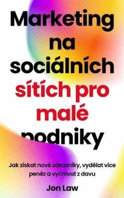 Marketing na sociálnych sietach pre malé podniky (eBook, ePUB) - Law, Jon Marketing na sociálnych sietach pre malé podniky (eBook, ePUB) - Law, Jon