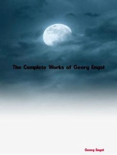 The Complete Works of Georg Engel (eBook, ePUB) - Georg Engel
