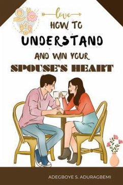 How to understand and win Your Spouse's Heart (eBook, ePUB) - Aduragbemi, Adegboye