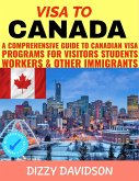 Visa To Canada: A Comprehensive Guide to Canadian Visa Programs for Intending Visitors Students Workers And Other Immigrants (Visa Guide Canada, For Visitors , Workers & Permanent Residents, #3) (eBook, ePUB)