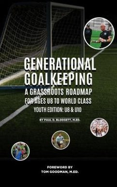 Cover Generational Goalkeeping : A Grassroots Roadmap for Ages U8 to World Class (Youth Edition (eBook, ePUB)