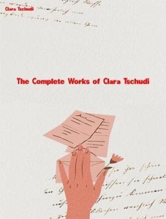 The Complete Works of Clara Tschudi (eBook, ePUB) - Clara Tschudi