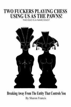Two Fuckers Playing Chess Using Us As The Pawns, THE EGO IS A NARCISSIST (eBook, ePUB) - Francis, Sharon