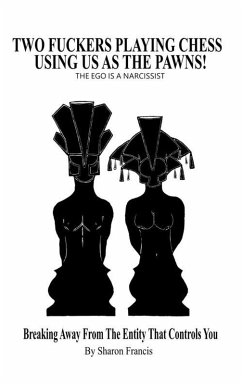 Two Fuckers Playing Chess Using Us As The Pawns, THE EGO IS A NARCISSIST (eBook, ePUB) - Francis, Sharon