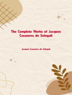 The Complete Works of Jacques Casanova De Seingalt (eBook, ePUB) - Casanova de Seingalt
