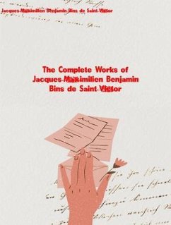 The Complete Works of Jacques-Maximilien Benjamin Bins de Saint-Victor (eBook, ePUB) - Benjamin Bins, Jacques-Maximilien
