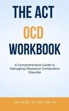 The ACT OCD Workbook (eBook, ePUB) - Smith, Ariadne helen