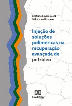 Injeção de soluções poliméricas na recuperação avançada de petróleo (eBook, ePUB) - Romero, Oldrich Joel; Aiolfi, Cristiano Severo