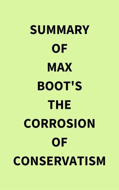 Summary of Max Boot's The Corrosion of Conservatism (eBook, ePUB) - IRB Media