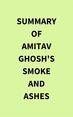 Cover Summary of Amitav Ghosh's Smoke and Ashes (eBook, ePUB)