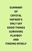Summary of Crystal Hefner's Only Say Good Things Surviving Playboy and Finding Myself (eBook, ePUB)