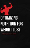 Optimizing Nutrition for Weight Loss: A Comprehensive Guide (eBook, ePUB)