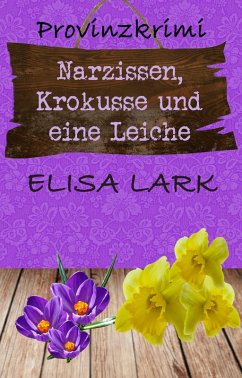 Narzissen, Krokusse und eine Leiche (eBook, ePUB) - Lark, Elisa