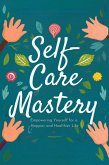 Self-Care Mastery: Empowering Yourself for a Happier and Healthier Life (Healthy Living, #2) (eBook, ePUB)