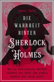 Die Wahrheit hinter Sherlock Holmes. Wie ein viktorianischer Mordfall enthüllte, wer hinter dem größten Detektiv aller Zeiten steckt (eBook, ePUB)